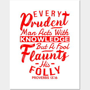 Proverbs 13:16 Every Prudent Man Acts With Knowledge Posters and Art